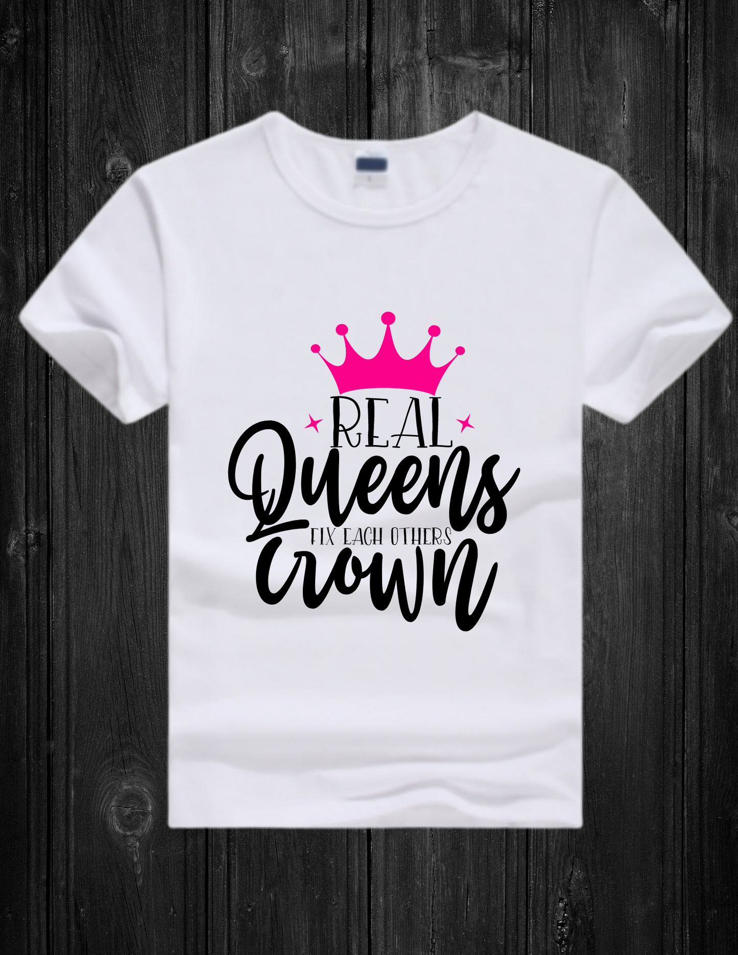 White T-shirt -Real Queens Fix Others Queens Crown 2